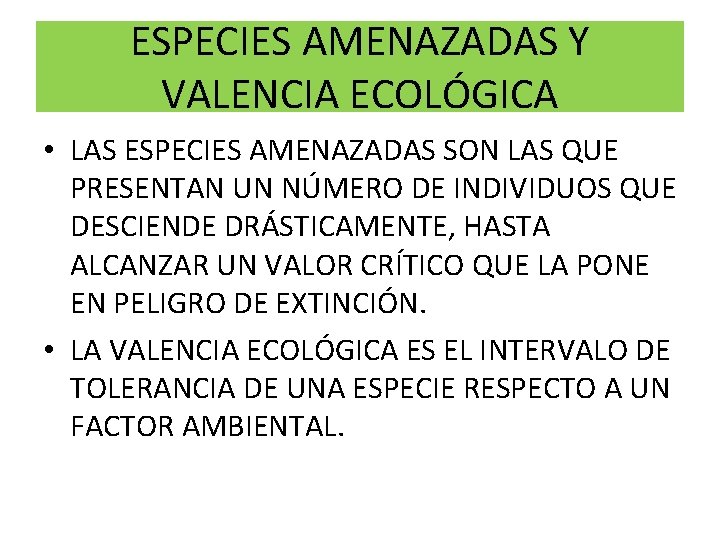 ESPECIES AMENAZADAS Y VALENCIA ECOLÓGICA • LAS ESPECIES AMENAZADAS SON LAS QUE PRESENTAN UN