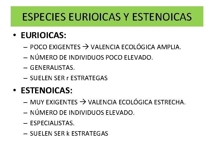 ESPECIES EURIOICAS Y ESTENOICAS • EURIOICAS: – – POCO EXIGENTES VALENCIA ECOLÓGICA AMPLIA. NÚMERO