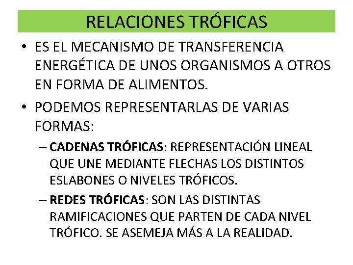 RELACIONES TRÓFICAS • ES EL MECANISMO DE TRANSFERENCIA ENERGÉTICA DE UNOS ORGANISMOS A OTROS