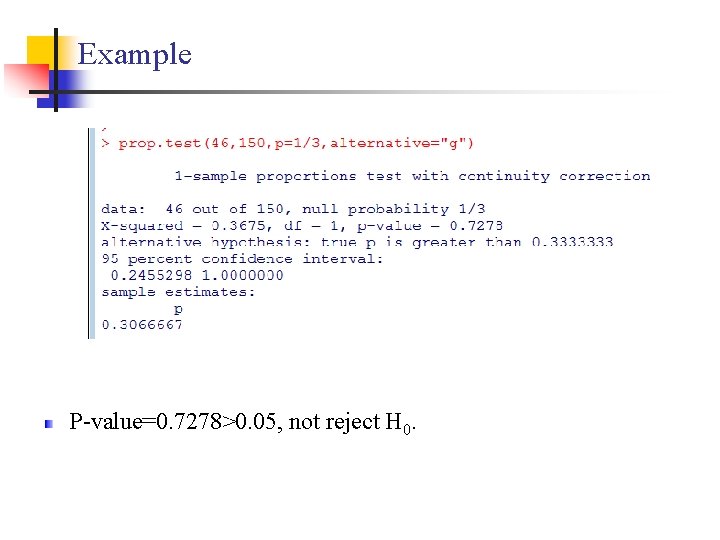 Example 7 P-value=0. 7278>0. 05, not reject H 0. 