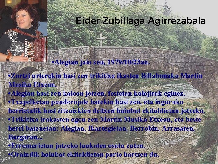 Eider Zubillaga Agirrezabala • Alegian jaio zen, 1979/10/23 an. • Zortzi urterekin hasi zen