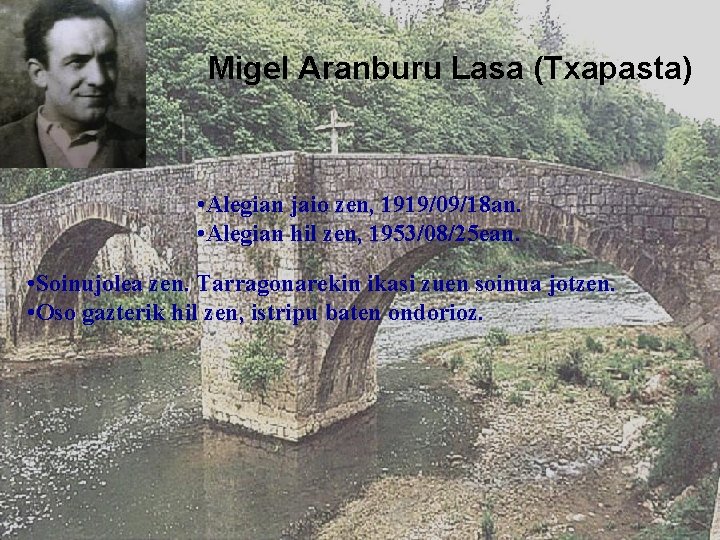 Migel Aranburu Lasa (Txapasta) • Alegian jaio zen, 1919/09/18 an. • Alegian hil zen,