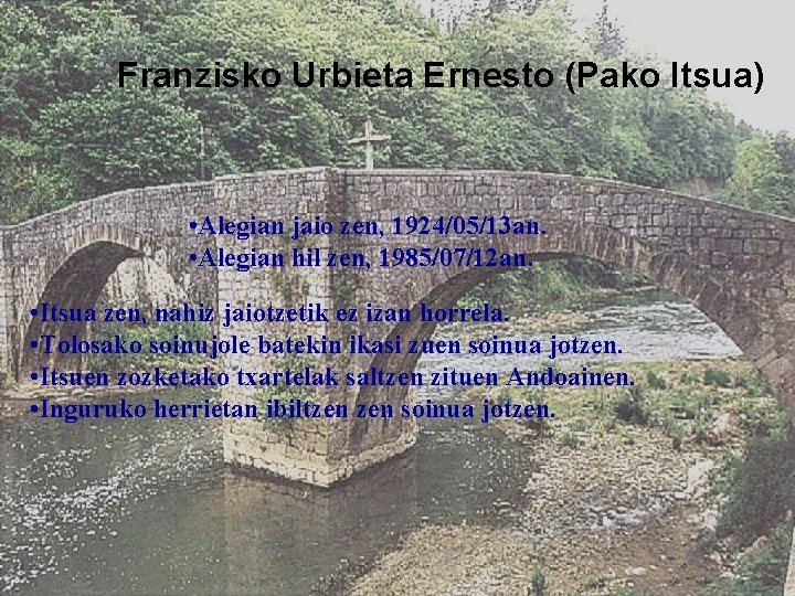 Franzisko Urbieta Ernesto (Pako Itsua) • Alegian jaio zen, 1924/05/13 an. • Alegian hil