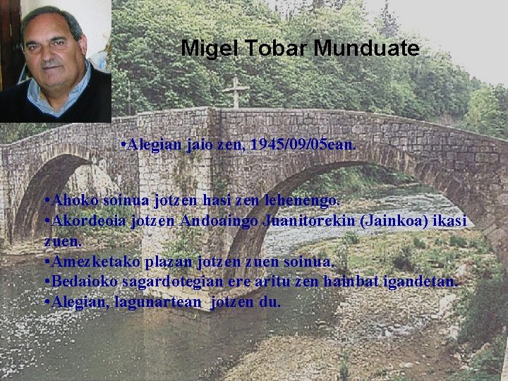 Migel Tobar Munduate • Alegian jaio zen, 1945/09/05 ean. • Ahoko soinua jotzen hasi