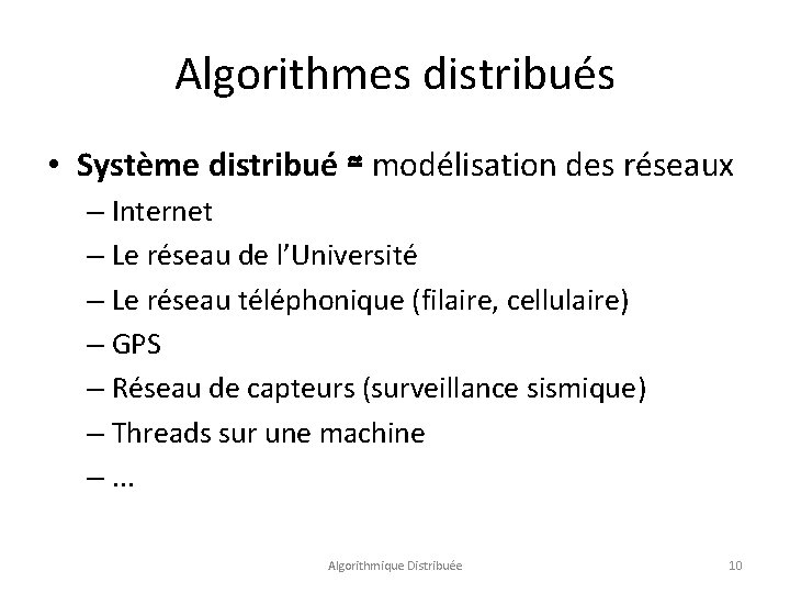 Algorithmes distribués • Système distribué ≃ modélisation des réseaux – Internet – Le réseau