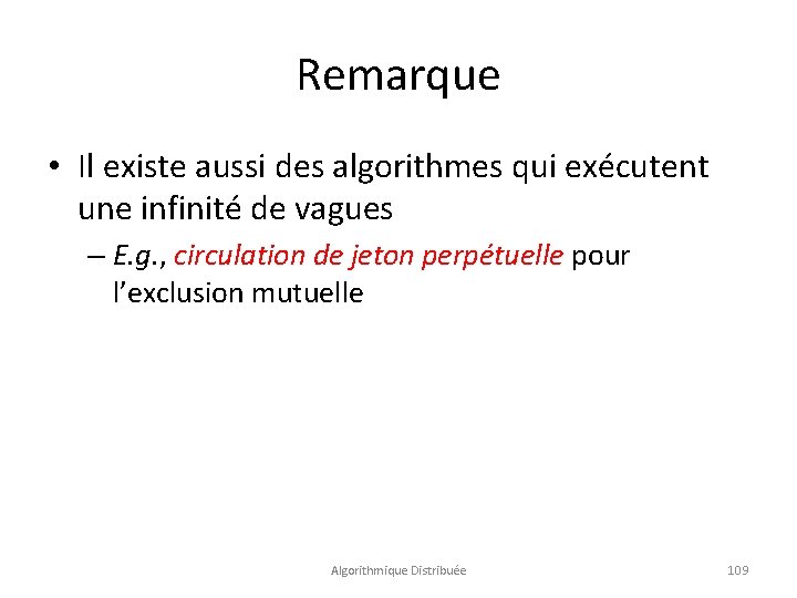 Remarque • Il existe aussi des algorithmes qui exécutent une infinité de vagues –