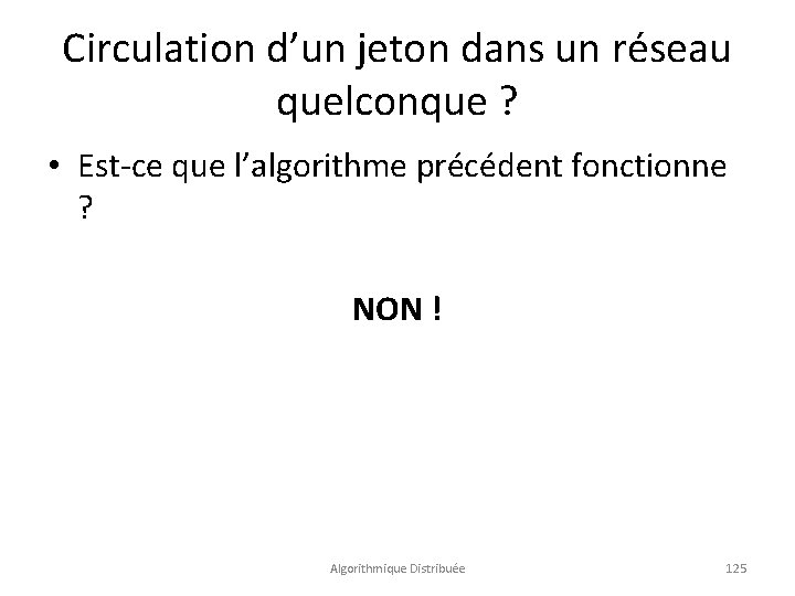 Circulation d’un jeton dans un réseau quelconque ? • Est-ce que l’algorithme précédent fonctionne