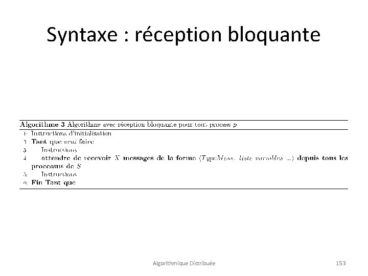 Syntaxe : réception bloquante Algorithmique Distribuée 153 