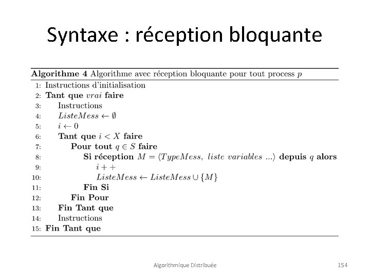 Syntaxe : réception bloquante Algorithmique Distribuée 154 
