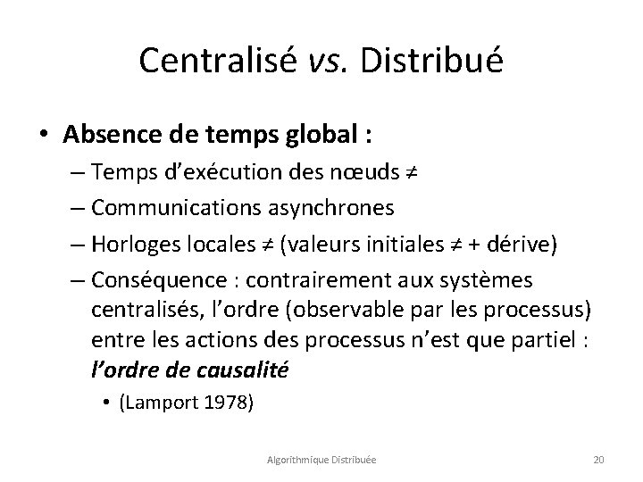 Centralisé vs. Distribué • Absence de temps global : – Temps d’exécution des nœuds