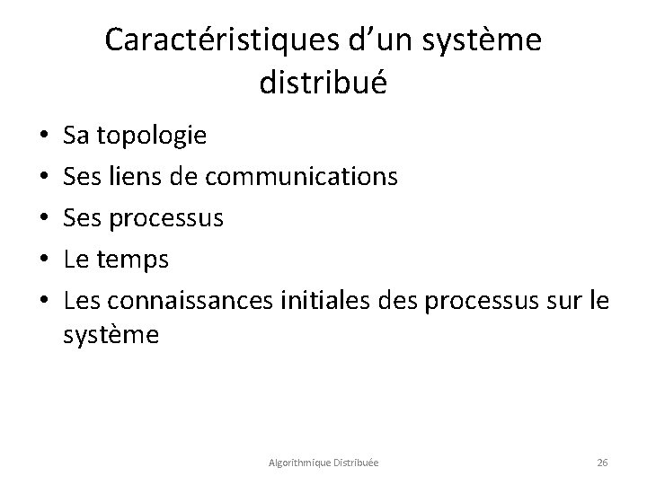 Caractéristiques d’un système distribué • • • Sa topologie Ses liens de communications Ses