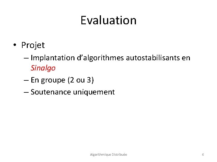 Evaluation • Projet – Implantation d’algorithmes autostabilisants en Sinalgo – En groupe (2 ou