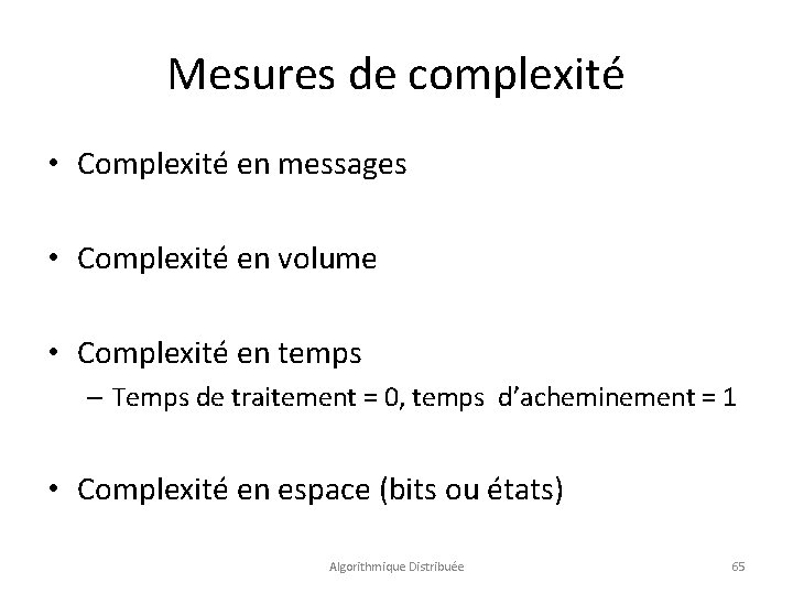 Mesures de complexité • Complexité en messages • Complexité en volume • Complexité en