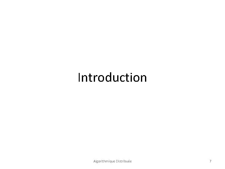 Introduction Algorithmique Distribuée 7 