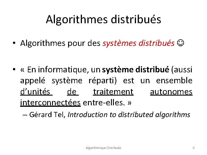 Algorithmes distribués • Algorithmes pour des systèmes distribués • « En informatique, un système