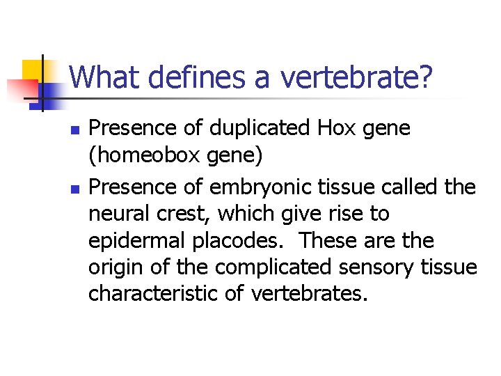 What defines a vertebrate? n n Presence of duplicated Hox gene (homeobox gene) Presence
