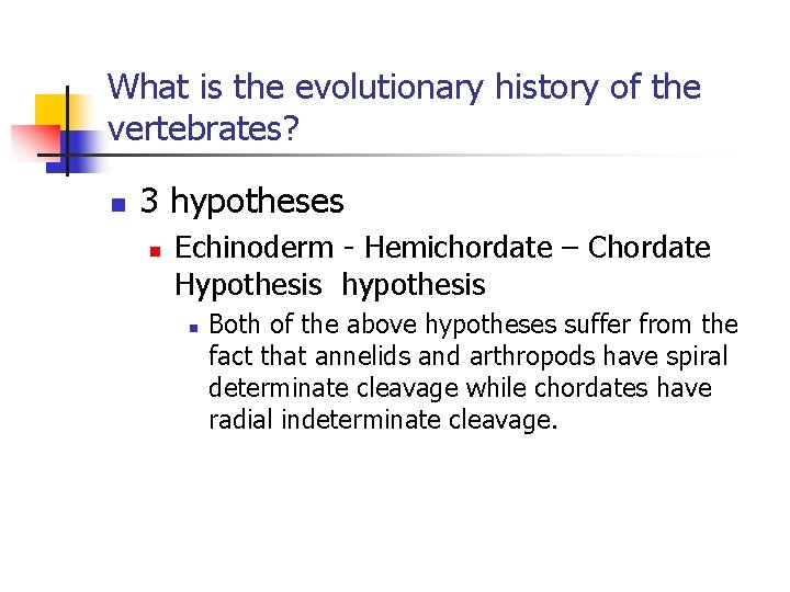 What is the evolutionary history of the vertebrates? n 3 hypotheses n Echinoderm -