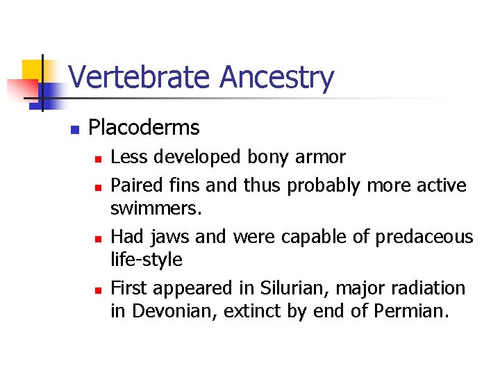 Vertebrate Ancestry n Placoderms n n Less developed bony armor Paired fins and thus