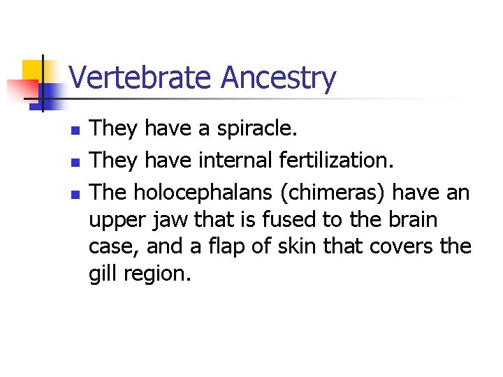 Vertebrate Ancestry n n n They have a spiracle. They have internal fertilization. The