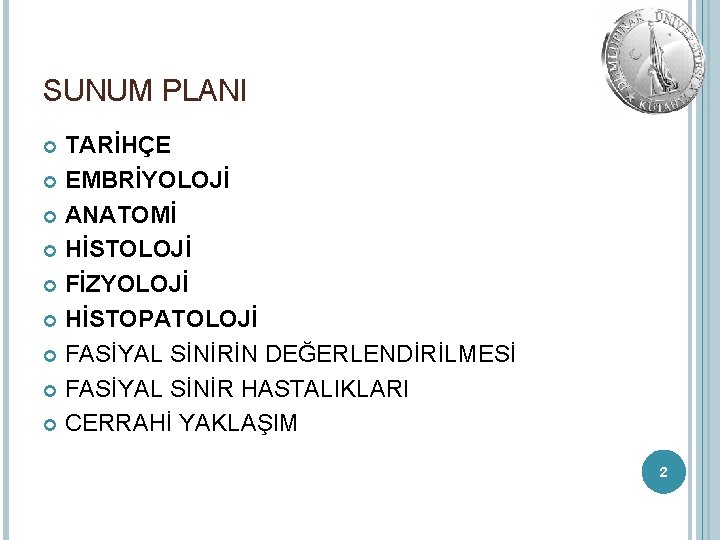 SUNUM PLANI TARİHÇE EMBRİYOLOJİ ANATOMİ HİSTOLOJİ FİZYOLOJİ HİSTOPATOLOJİ FASİYAL SİNİRİN DEĞERLENDİRİLMESİ FASİYAL SİNİR HASTALIKLARI