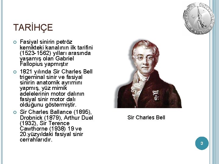 TARİHÇE Fasiyal sinirin petröz kemikteki kanalının ilk tarifini (1523 -1562) yılları arasında yaşamış olan