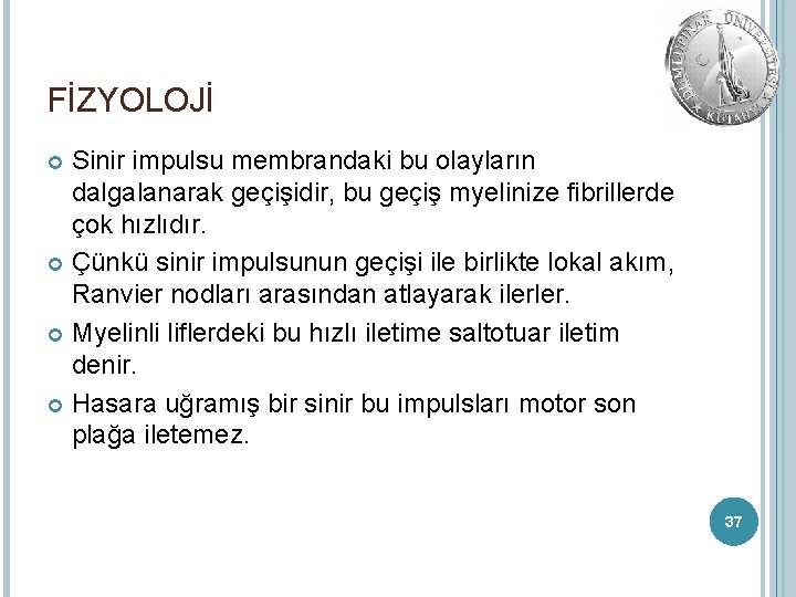 FİZYOLOJİ Sinir impulsu membrandaki bu olayların dalgalanarak geçişidir, bu geçiş myelinize fibrillerde çok hızlıdır.