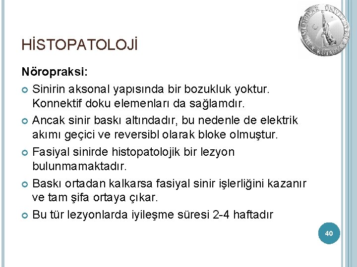 HİSTOPATOLOJİ Nöropraksi: Sinirin aksonal yapısında bir bozukluk yoktur. Konnektif doku elemenları da sağlamdır. Ancak