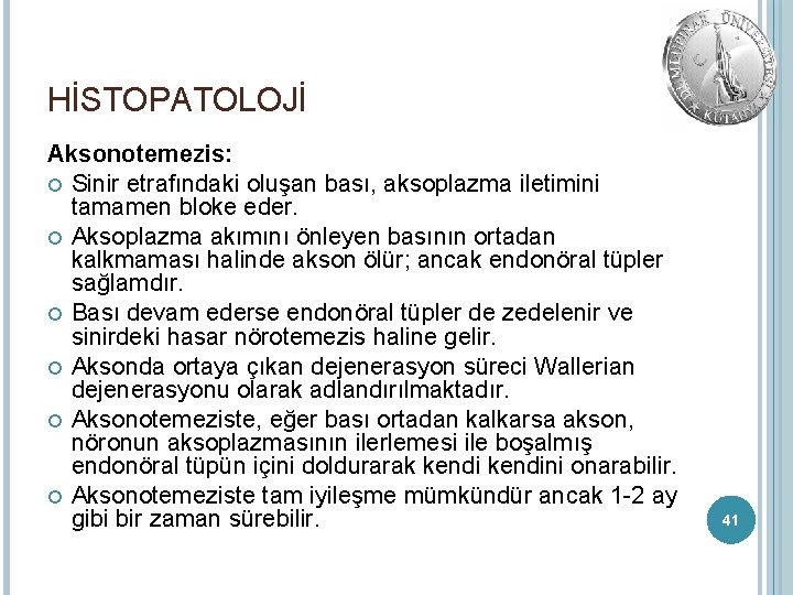 HİSTOPATOLOJİ Aksonotemezis: Sinir etrafındaki oluşan bası, aksoplazma iletimini tamamen bloke eder. Aksoplazma akımını önleyen