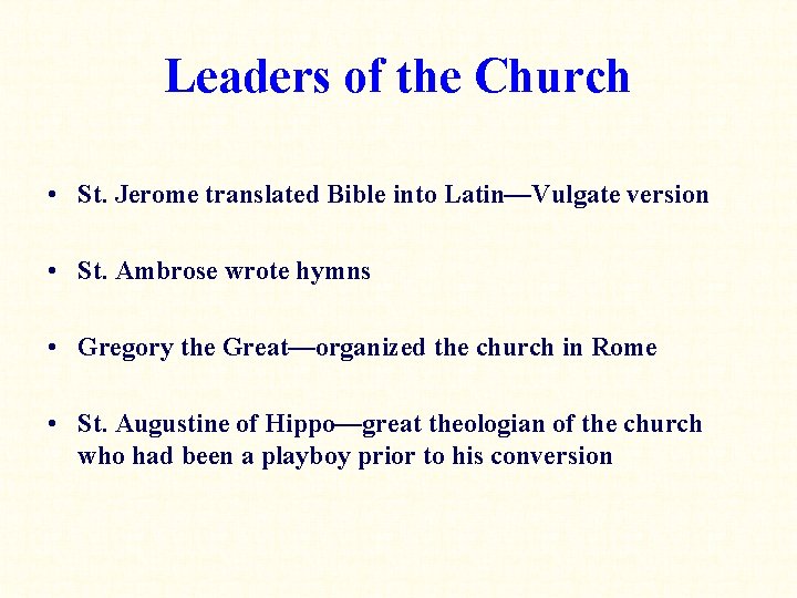 Leaders of the Church • St. Jerome translated Bible into Latin—Vulgate version • St.