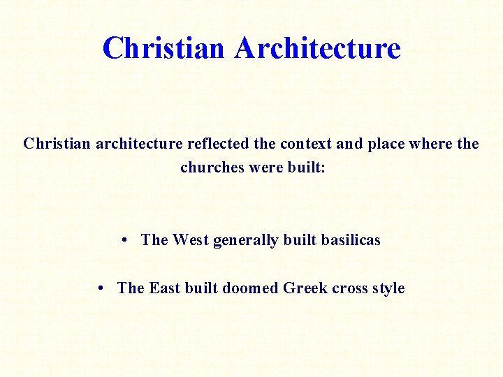 Christian Architecture Christian architecture reflected the context and place where the churches were built: