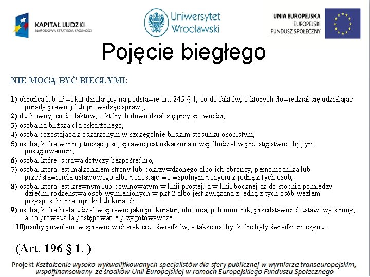 Pojęcie biegłego NIE MOGĄ BYĆ BIEGŁYMI: 1) obrońca lub adwokat działający na podstawie art.