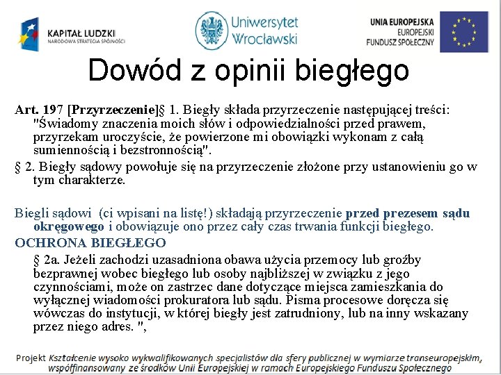 Dowód z opinii biegłego Art. 197 [Przyrzeczenie]§ 1. Biegły składa przyrzeczenie następującej treści: "Świadomy