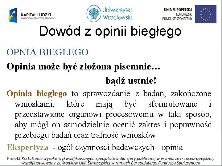 Dowód z opinii biegłego OPNIA BIEGŁEGO Opinia może być złożona pisemnie… bądź ustnie! Opinia