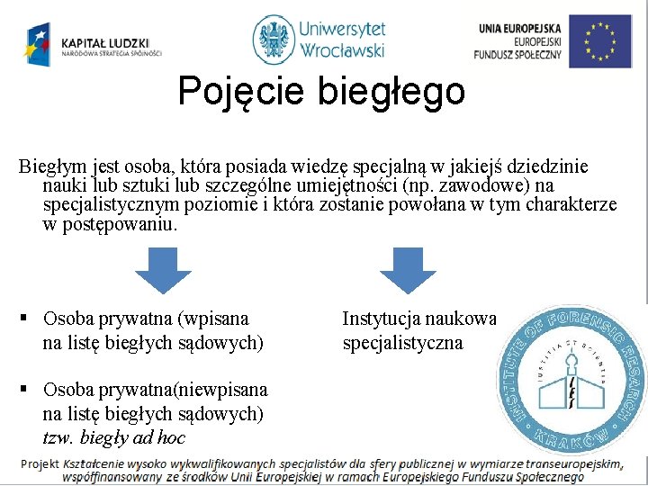 Pojęcie biegłego Biegłym jest osoba, która posiada wiedzę specjalną w jakiejś dziedzinie nauki lub