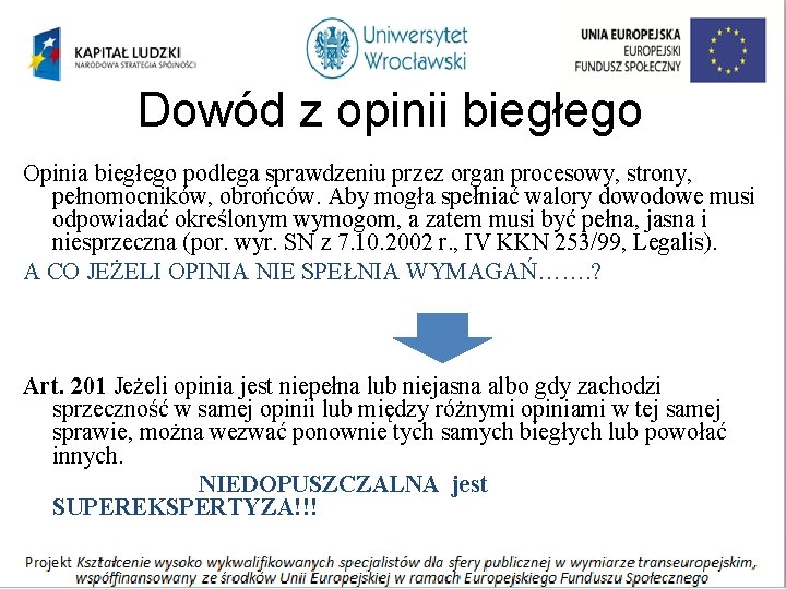 Dowód z opinii biegłego Opinia biegłego podlega sprawdzeniu przez organ procesowy, strony, pełnomocników, obrońców.