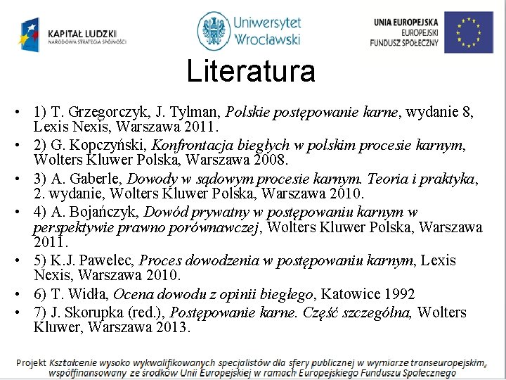 Literatura • 1) T. Grzegorczyk, J. Tylman, Polskie postępowanie karne, wydanie 8, Lexis Nexis,