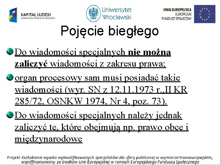 Pojęcie biegłego Do wiadomości specjalnych nie można zaliczyć wiadomości z zakresu prawa; organ procesowy