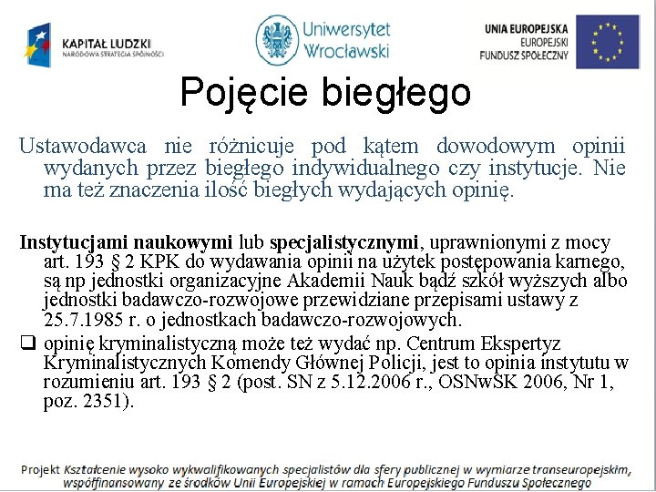 Pojęcie biegłego Ustawodawca nie różnicuje pod kątem dowodowym opinii wydanych przez biegłego indywidualnego czy