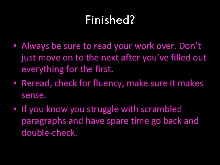 Finished? • Always be sure to read your work over. Don’t just move on