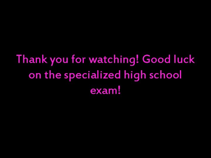 Thank you for watching! Good luck on the specialized high school exam! 