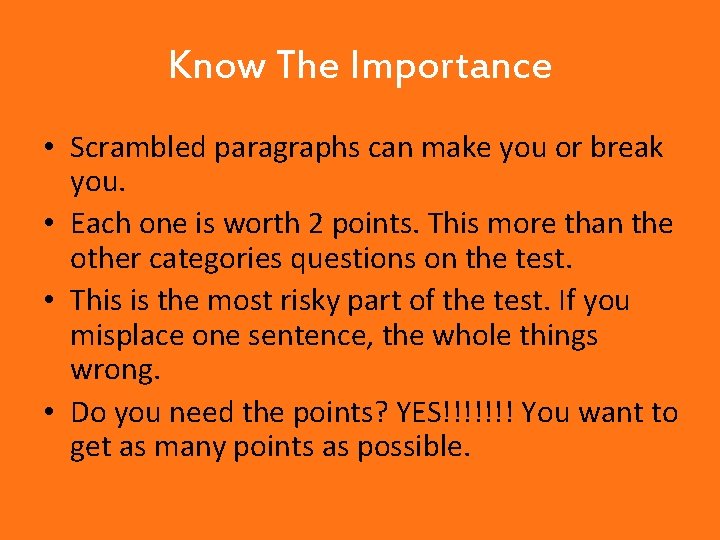 Know The Importance • Scrambled paragraphs can make you or break you. • Each