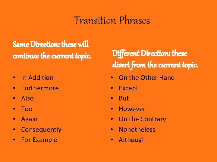 Transition Phrases Same Direction: these will continue the current topic. • • In Addition