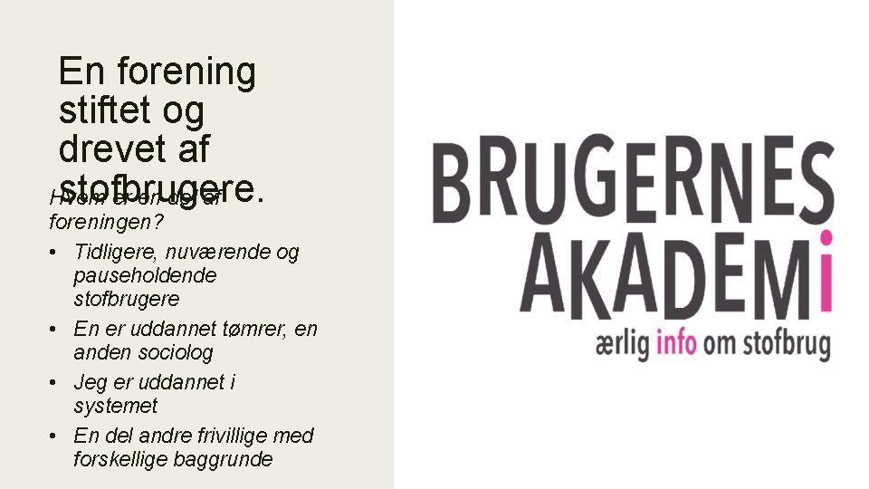 En forening stiftet og drevet af stofbrugere. Hvem er en del af foreningen? •
