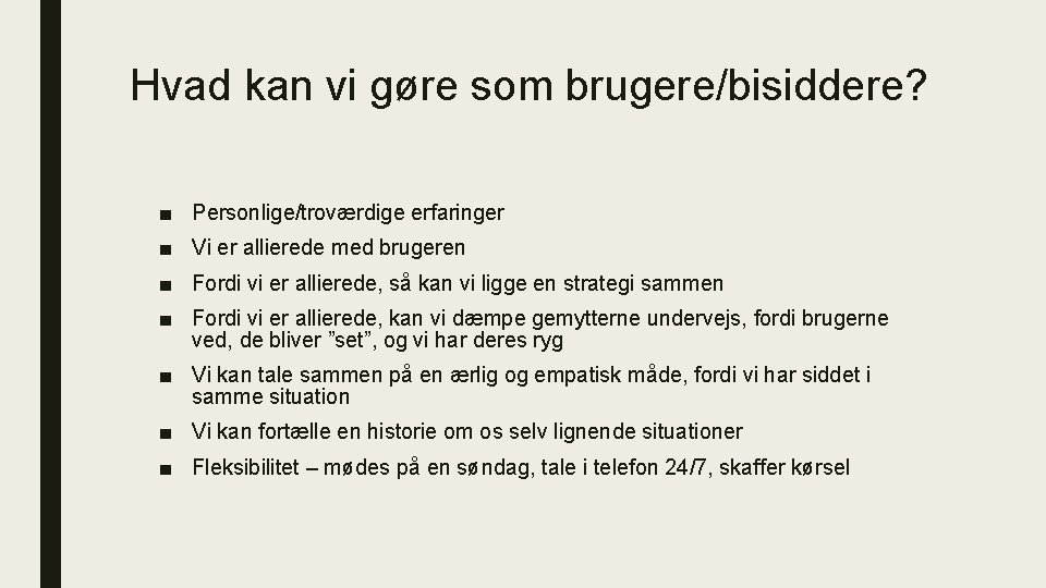 Hvad kan vi gøre som brugere/bisiddere? ■ Personlige/troværdige erfaringer ■ Vi er allierede med