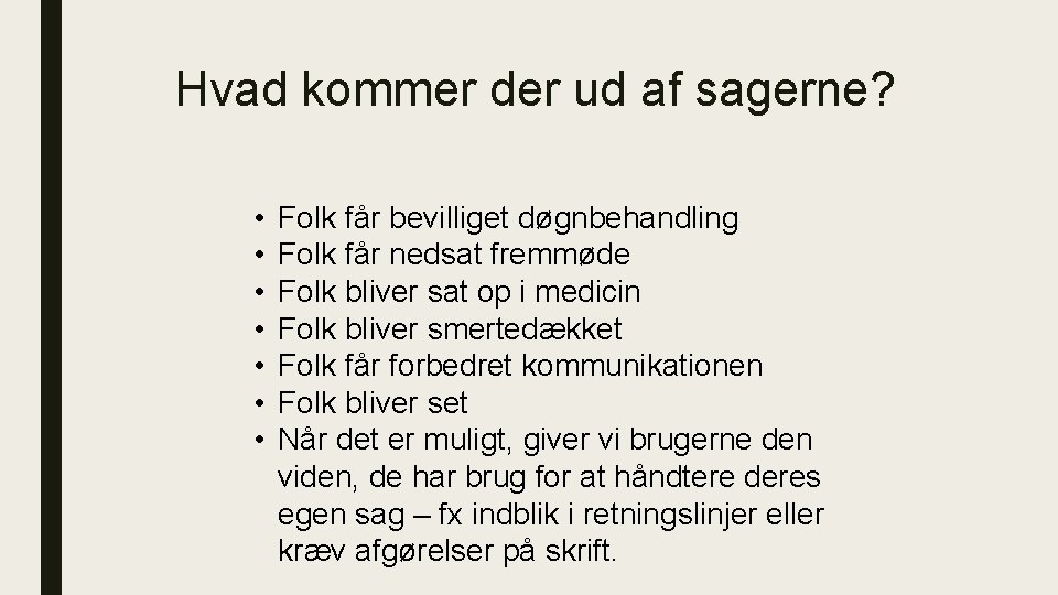 Hvad kommer der ud af sagerne? • • Folk får bevilliget døgnbehandling Folk får