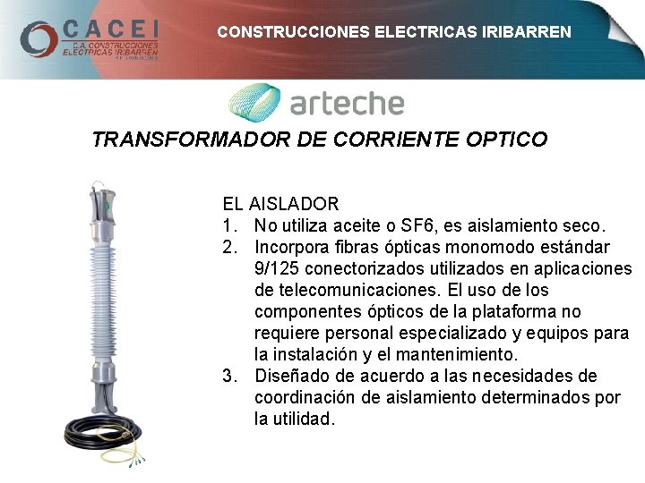 CONSTRUCCIONES ELECTRICAS IRIBARREN TRANSFORMADOR DE CORRIENTE OPTICO EL AISLADOR 1. No utiliza aceite o