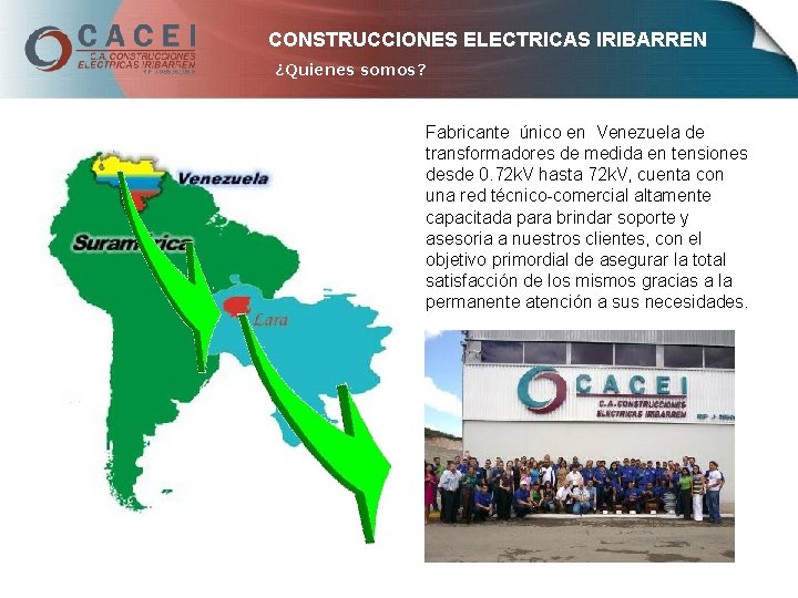 CONSTRUCCIONES ELECTRICAS IRIBARREN ¿Quienes somos? Fabricante único en Venezuela de transformadores de medida en