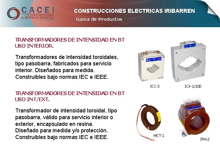 CONSTRUCCIONES ELECTRICAS IRIBARREN Gama de Productos TRANSFORMADORES DE INTENSIDAD EN BT USO INTERIOR. Transformadores
