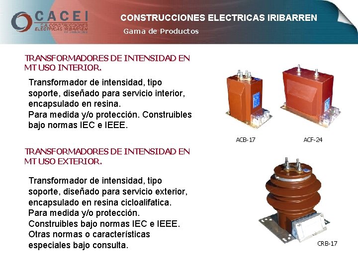 CONSTRUCCIONES ELECTRICAS IRIBARREN Gama de Productos TRANSFORMADORES DE INTENSIDAD EN MT USO INTERIOR. Transformador