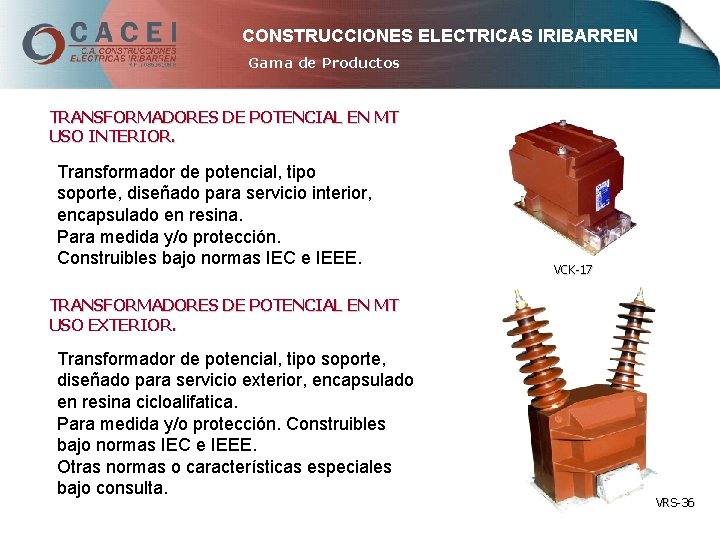 CONSTRUCCIONES ELECTRICAS IRIBARREN Gama de Productos TRANSFORMADORES DE POTENCIAL EN MT USO INTERIOR. Transformador